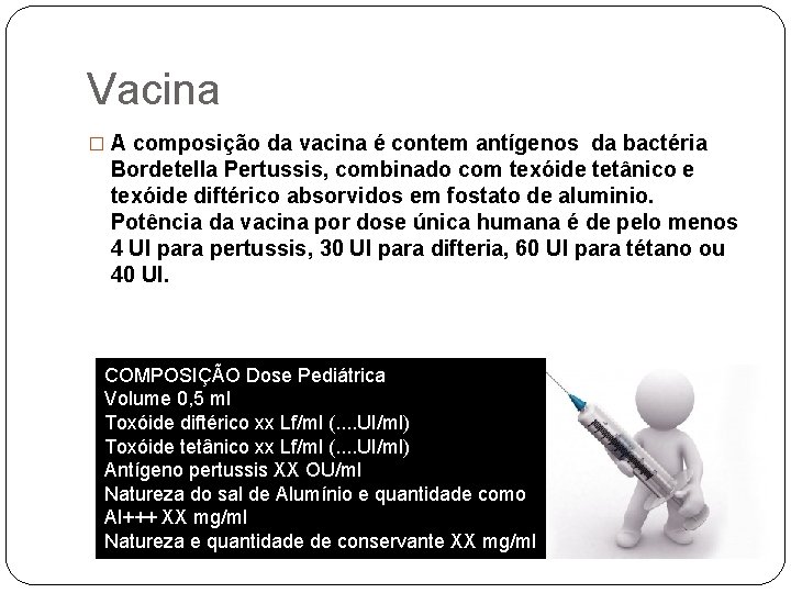 Vacina � A composição da vacina é contem antígenos da bactéria Bordetella Pertussis, combinado