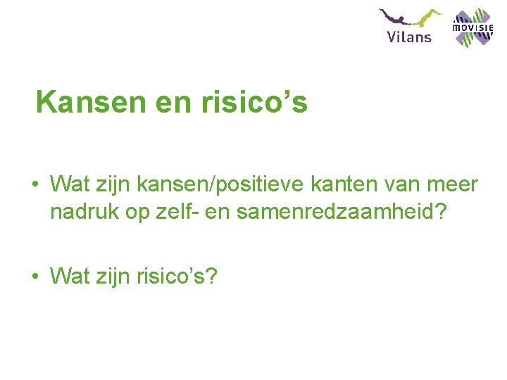 Kansen en risico’s • Wat zijn kansen/positieve kanten van meer nadruk op zelf- en