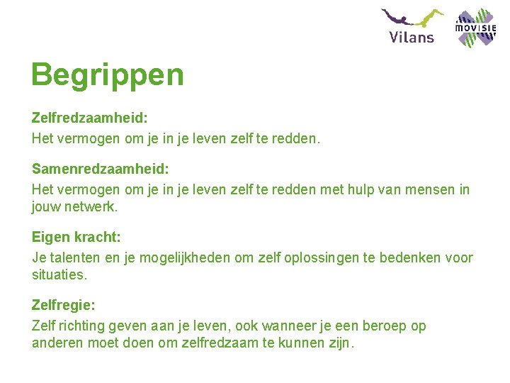 Begrippen Zelfredzaamheid: Het vermogen om je in je leven zelf te redden. Samenredzaamheid: Het