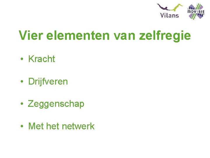 Vier elementen van zelfregie • Kracht • Drijfveren • Zeggenschap • Met het netwerk