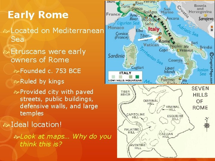 Early Rome Located on Mediterranean Sea Etruscans were early owners of Rome Founded c.
