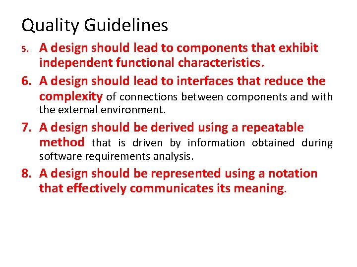 Quality Guidelines A design should lead to components that exhibit independent functional characteristics. 6.