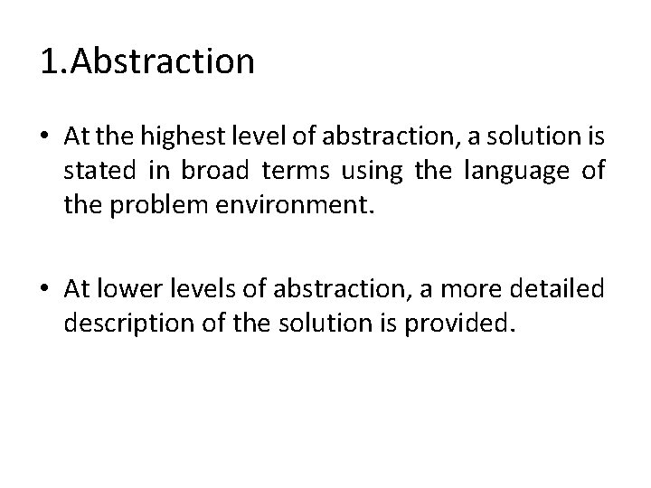 1. Abstraction • At the highest level of abstraction, a solution is stated in