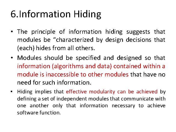 6. Information Hiding • The principle of information hiding suggests that modules be “characterized