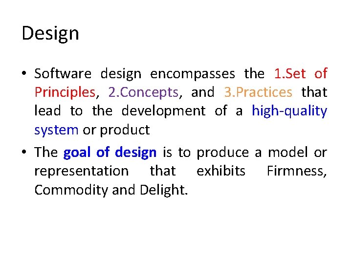 Design • Software design encompasses the 1. Set of Principles, 2. Concepts, and 3.
