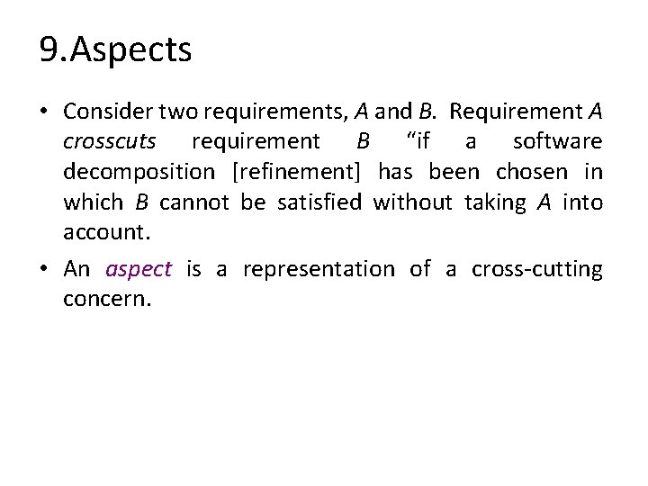 9. Aspects • Consider two requirements, A and B. Requirement A crosscuts requirement B