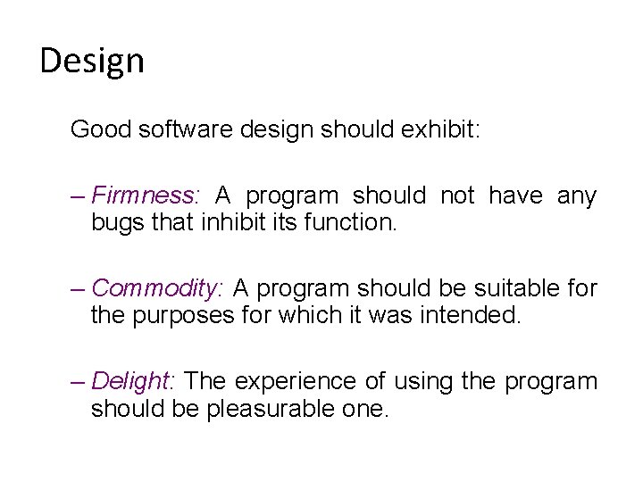 Design Good software design should exhibit: – Firmness: A program should not have any