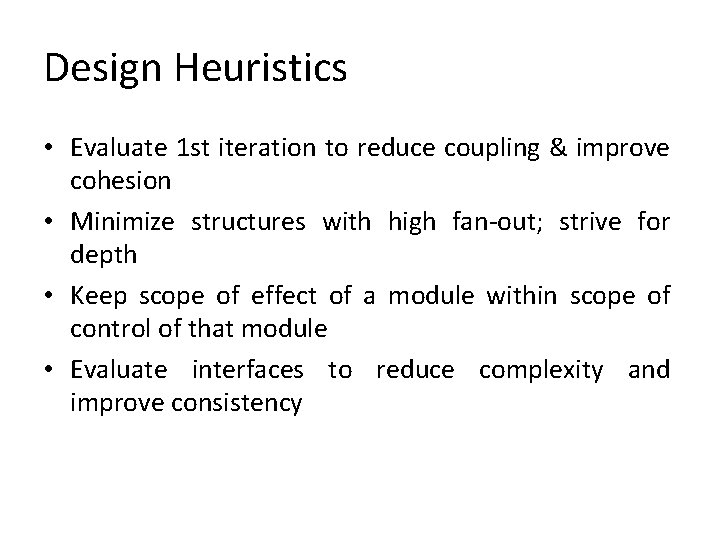 Design Heuristics • Evaluate 1 st iteration to reduce coupling & improve cohesion •
