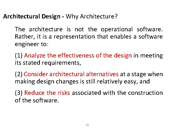 Architectural Design - Why Architecture? The architecture is not the operational software. Rather, it