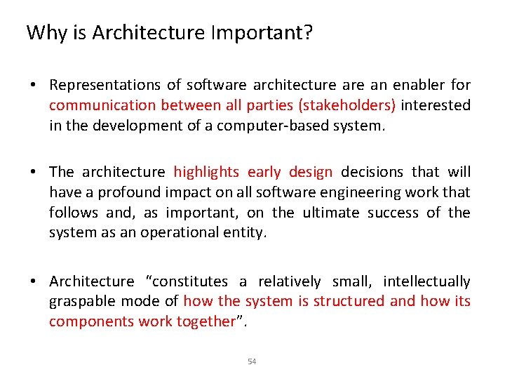 Why is Architecture Important? • Representations of software architecture an enabler for communication between