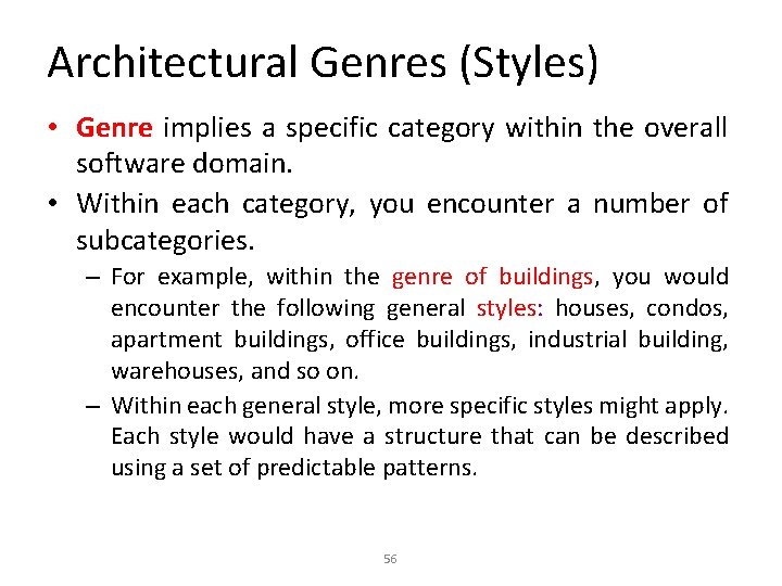 Architectural Genres (Styles) • Genre implies a specific category within the overall software domain.