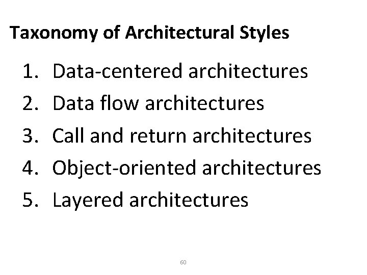 Taxonomy of Architectural Styles 1. 2. 3. 4. 5. Data-centered architectures Data flow architectures