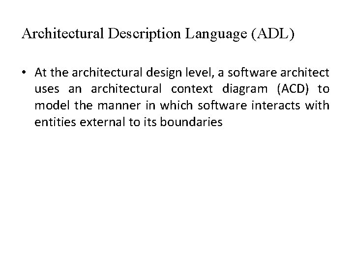 Architectural Description Language (ADL) • At the architectural design level, a software architect uses