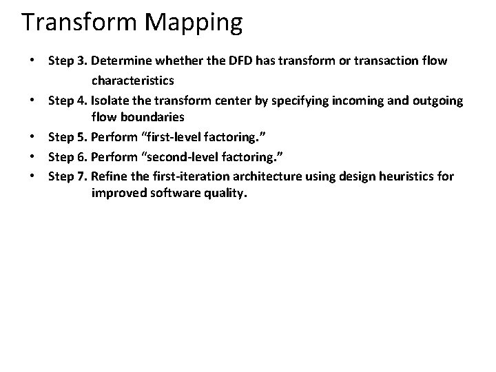 Transform Mapping • Step 3. Determine whether the DFD has transform or transaction flow