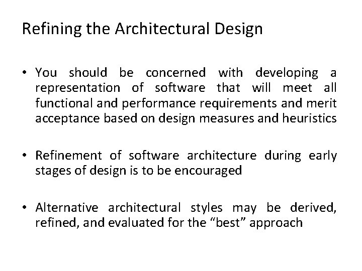 Refining the Architectural Design • You should be concerned with developing a representation of