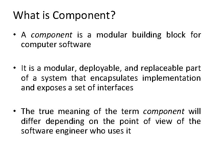 What is Component? • A component is a modular building block for computer software