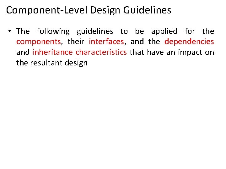 Component-Level Design Guidelines • The following guidelines to be applied for the components, their