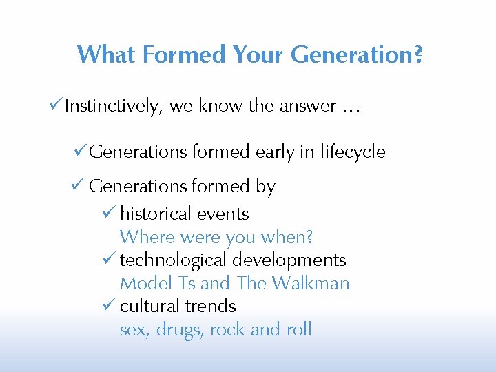 What Formed Your Generation? Instinctively, we know the answer … Generations formed early in