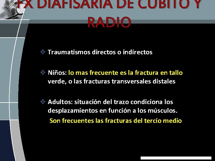 FX DIAFISARIA DE CUBITO Y RADIO v Traumatismos directos o indirectos v Niños: lo