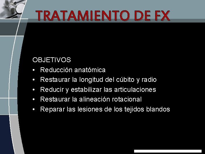 TRATAMIENTO DE FX OBJETIVOS • Reducción anatómica • Restaurar la longitud del cúbito y