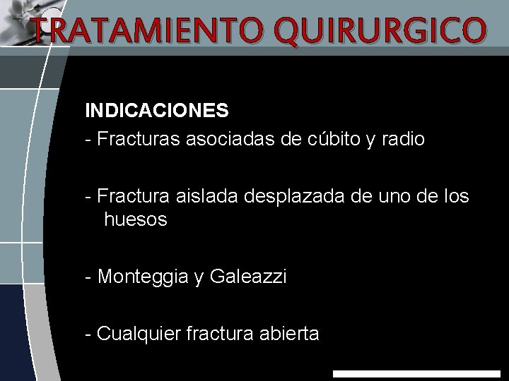 TRATAMIENTO QUIRURGICO INDICACIONES - Fracturas asociadas de cúbito y radio - Fractura aislada desplazada