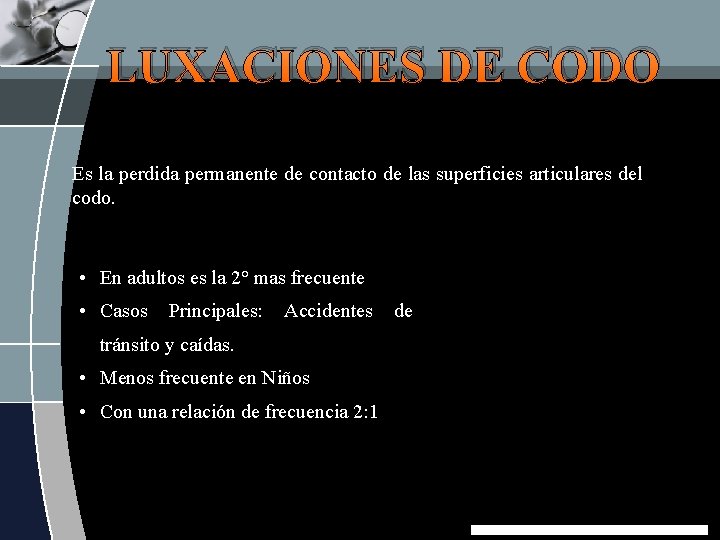 LUXACIONES DE CODO Es la perdida permanente de contacto de las superficies articulares del