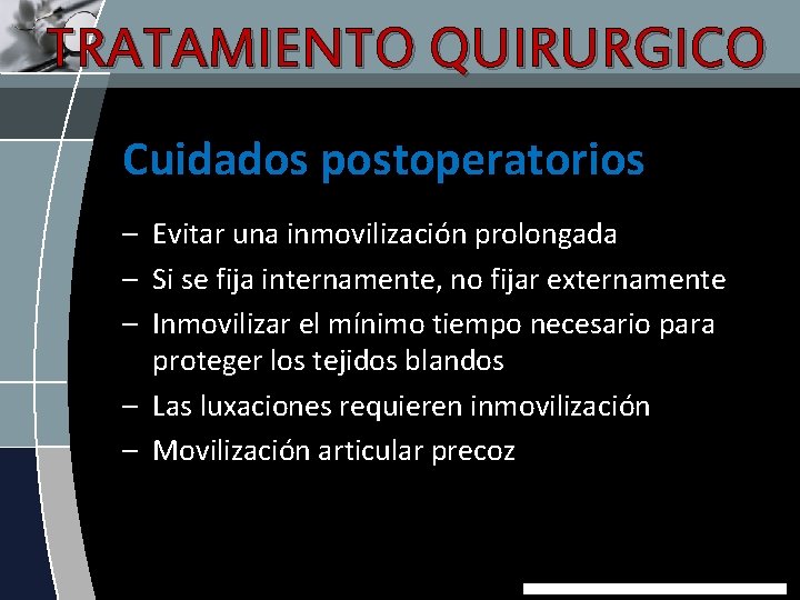 TRATAMIENTO QUIRURGICO Cuidados postoperatorios – Evitar una inmovilización prolongada – Si se fija internamente,