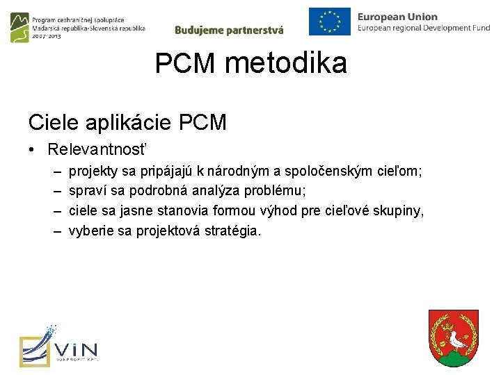 PCM metodika Ciele aplikácie PCM • Relevantnosť – – projekty sa pripájajú k národným