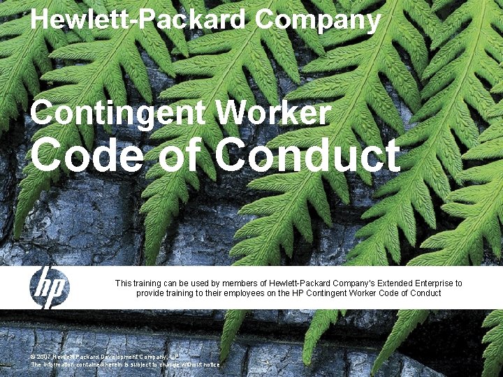 Hewlett-Packard Company Contingent Worker Code of Conduct This training can be used by members