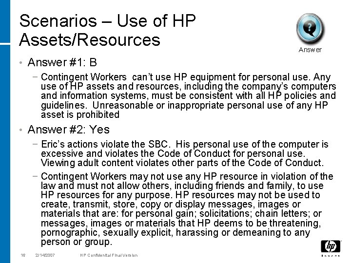 Scenarios – Use of HP Assets/Resources • Answer #1: B − Contingent Workers can’t