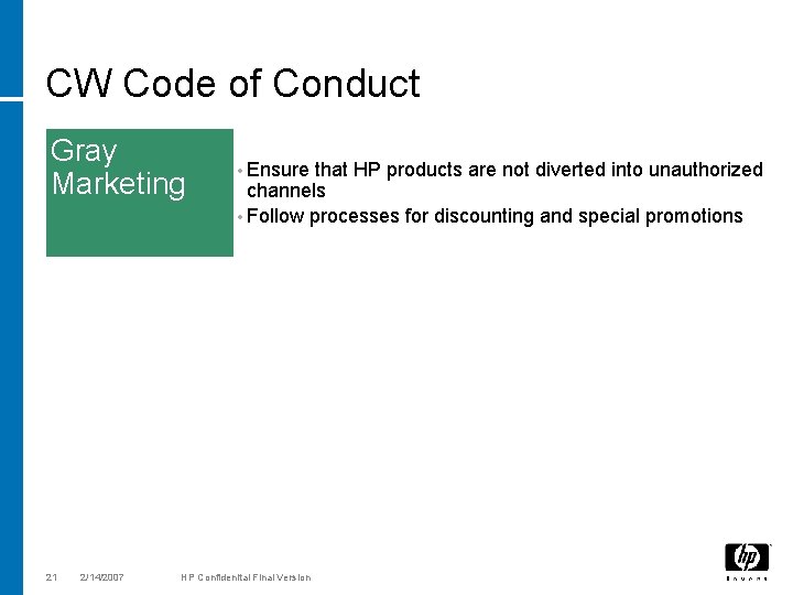 CW Code of Conduct Gray Marketing 21 2/14/2007 • Ensure that HP products are