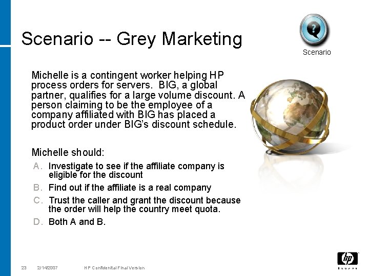 Scenario -- Grey Marketing Michelle is a contingent worker helping HP process orders for