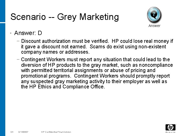 Scenario -- Grey Marketing Answer • Answer: D − Discount authorization must be verified.