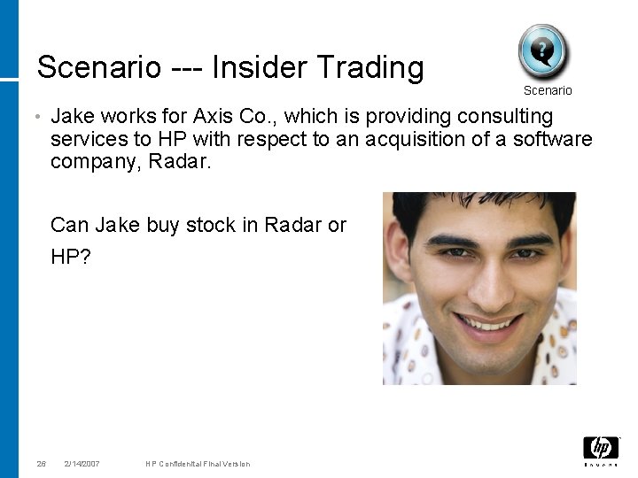 Scenario --- Insider Trading • Jake works for Axis Co. , which is providing