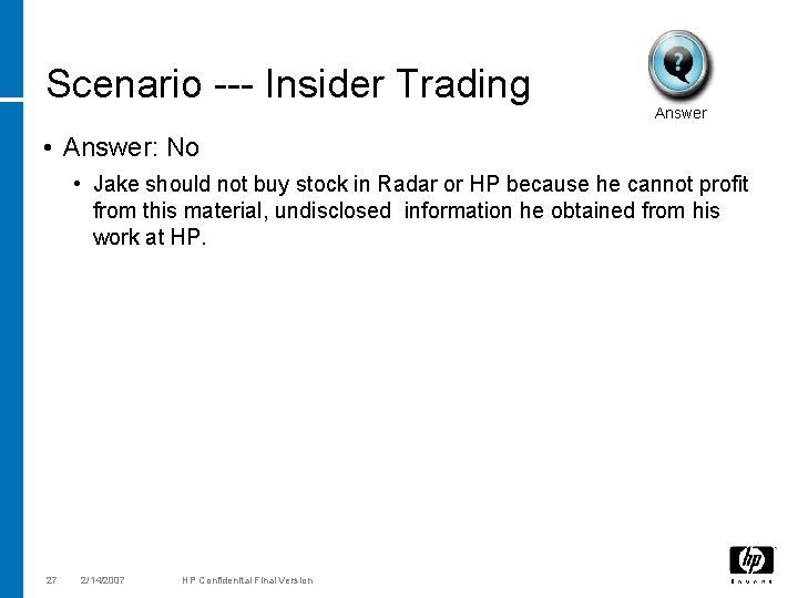 Scenario --- Insider Trading Answer • Answer: No • Jake should not buy stock