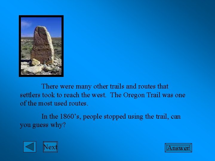 There were many other trails and routes that settlers took to reach the west.