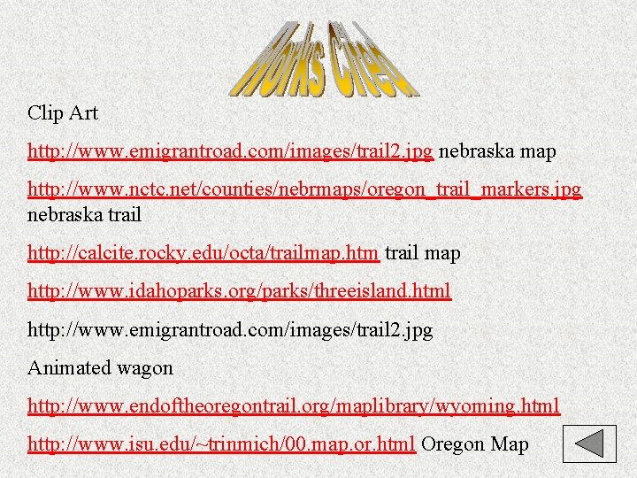 Clip Art http: //www. emigrantroad. com/images/trail 2. jpg nebraska map http: //www. nctc. net/counties/nebrmaps/oregon_trail_markers.