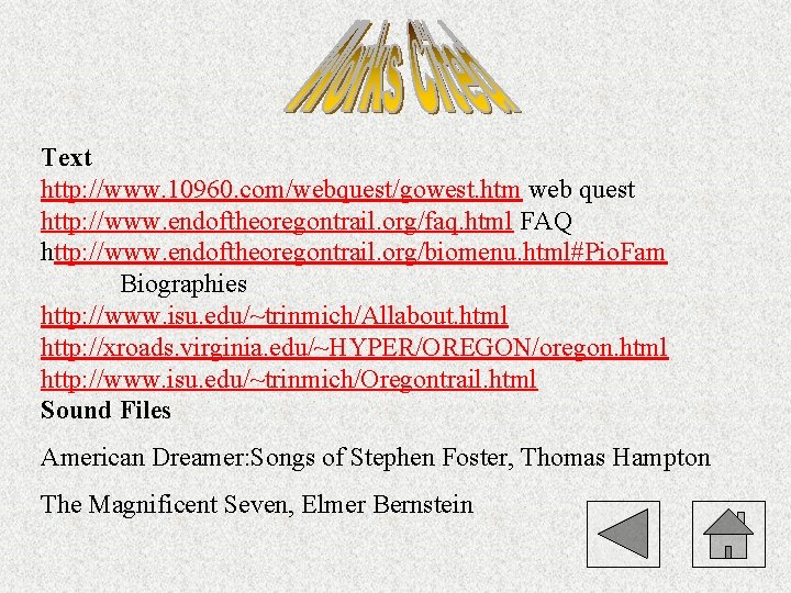 Text http: //www. 10960. com/webquest/gowest. htm web quest http: //www. endoftheoregontrail. org/faq. html FAQ