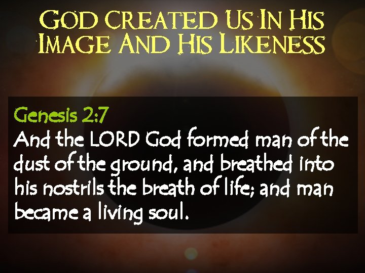 God Created Us In His Image And His Likeness Genesis 2: 7 And the