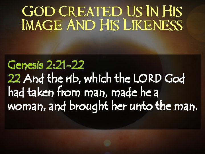 God Created Us In His Image And His Likeness Genesis 2: 21 -22 22