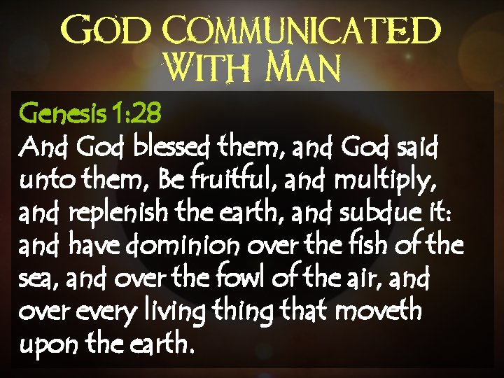 God Communicated With Man Genesis 1: 28 And God blessed them, and God said