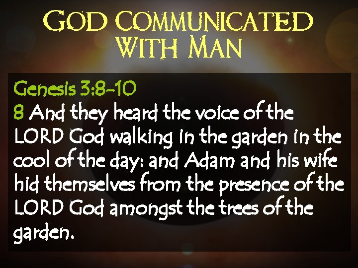 God Communicated With Man Genesis 3: 8 -10 8 And they heard the voice