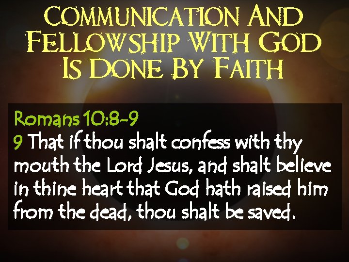 Communication And Fellowship With God Is Done By Faith Romans 10: 8 -9 9