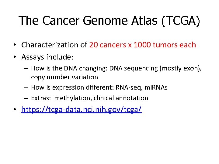 The Cancer Genome Atlas (TCGA) • Characterization of 20 cancers x 1000 tumors each The Cancer Genome Atlas (TCGA) • Characterization of 20 cancers x 1000 tumors each