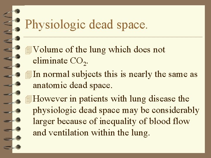 Physiologic dead space. 4 Volume of the lung which does not eliminate CO 2.