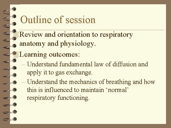 Outline of session 4 Review and orientation to respiratory anatomy and physiology. 4 Learning