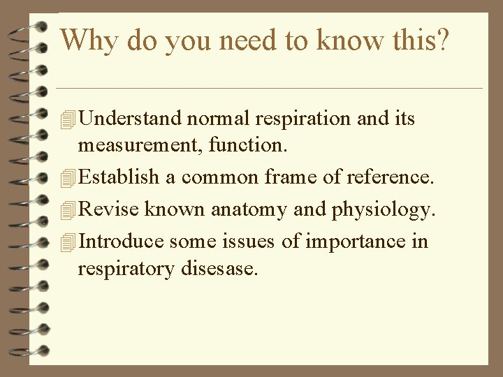 Why do you need to know this? 4 Understand normal respiration and its measurement,