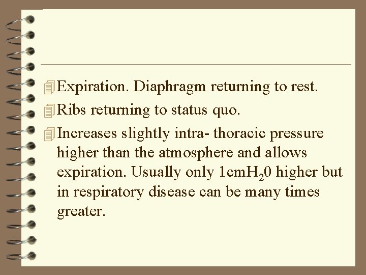 4 Expiration. Diaphragm returning to rest. 4 Ribs returning to status quo. 4 Increases