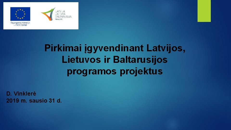 Pirkimai įgyvendinant Latvijos, Lietuvos ir Baltarusijos programos projektus D. Vinklerė 2019 m. sausio 31