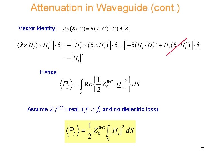 Attenuation in Waveguide (cont. ) Vector identity: Hence Assume Z 0 WG = real